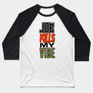 JOB KILLS MY VIBE Baseball T-Shirt